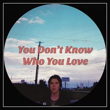 You Don’t Know Who You Love