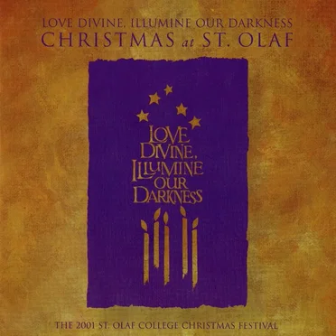 Love Divine, Illumine Our Darkness: 2001 St. Olaf Christmas Festival
