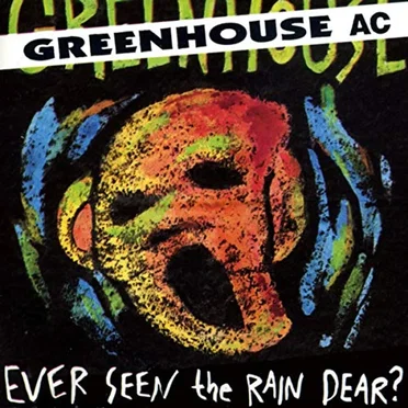 Ever Seen the Rain Dear? by Greenhouse AC - album cover
