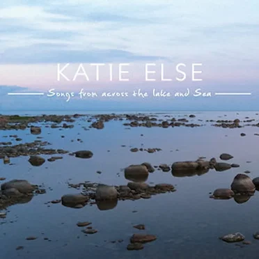 Songs from across the Lake and Sea by Katie Else - album cover