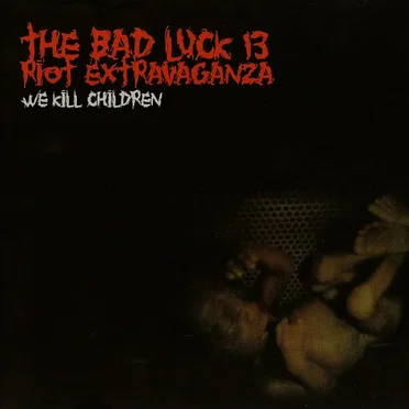 We Kill Children by The Bad Luck 13 Riot Extravaganza - album cover