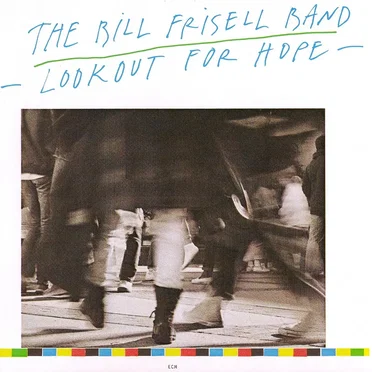 Lookout for Hope by The Bill Frisell Band - album cover