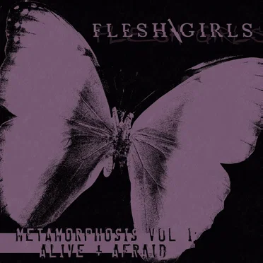 METAMORPHOSIS VOL I: ALIVE & AFRAID EP by Flesh Girls - album cover