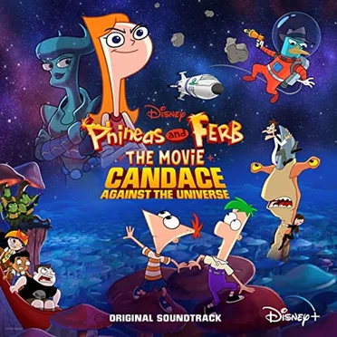 Phineas and Ferb The Movie: Candace Against the Universe (Original Soundtrack) by Various Artists - album cover
