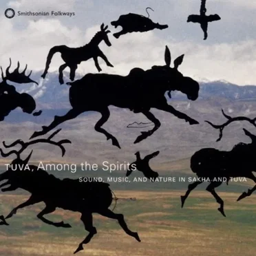 Tuva, Among the Spirits: Sound, Music and Nature in Sakha and Tuva by Various Artists - album cover