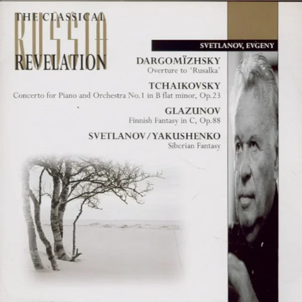 Dargomïzhsky: Overture to "Rusalka" / Tchaikovsky: Concerto for Piano and Orchestra in B-flat minor, op. 23 / Glazunov: Finnish Fantasy in C, op. 88 / Svetlanov, Yakushenko: Siberian Fantasy