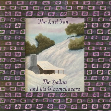 The Last Fan by Nic Dalton & the Gloomchasers - album cover