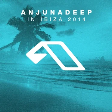 Anjunadeep in Ibiza 2014 by Various Artists - album cover