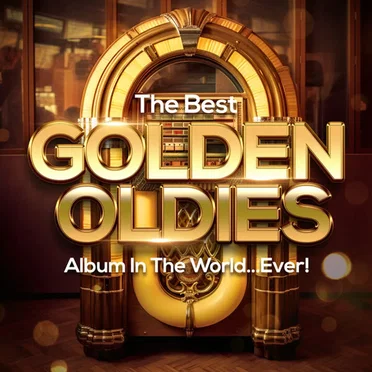 The Best Golden Oldies Album in the World…Ever! by Various Artists - album cover
