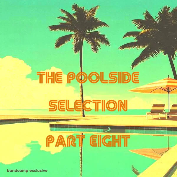 The Poolside Selection, Part Eight