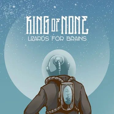 Lizards for Brains by King of None - album cover
