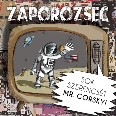 Sok szerencsét Mr. Gorsky!