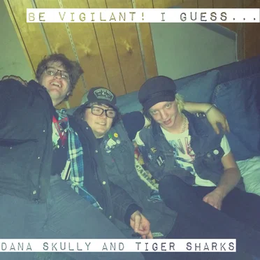 Be Vigilant! I Guess... by Dana Skully and the Tiger Sharks - album cover