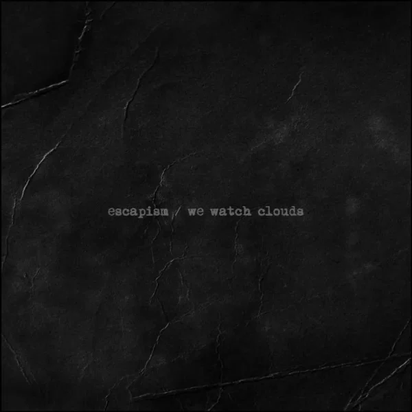 escapism / we watch clouds split