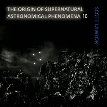 The Origin of Supernatural Astronomical Phenomena 16