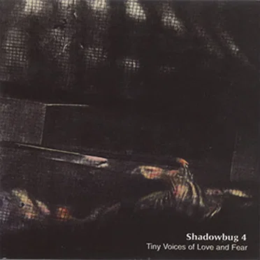 Tiny Voices of Love and Fear by Shadowbug 4 - album cover