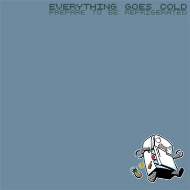 Prepare to Be Refigerated by Everything Goes Cold - album cover