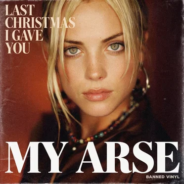 Last Christmas I Gave You My Arse