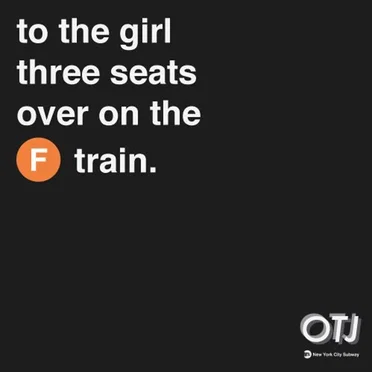 to the girl 3 seats over on the f train.