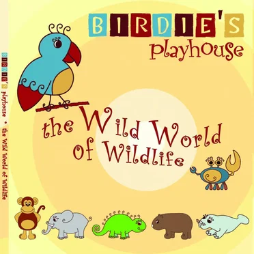 Birdie's Playhouse: The Wild World of Wildlife