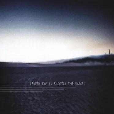 Every Day Is Exactly the Same