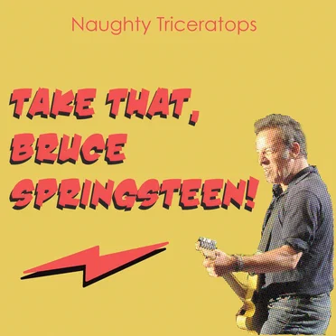 Take That, Bruce Springsteen! by Naughty Triceratops - album cover