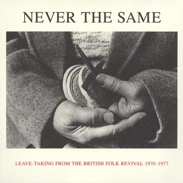 Never the Same: Leave-Taking From the British Folk Revival 1970-1977 by Various Artists - album cover