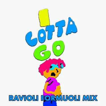 I Gotta Go (Ravioli Formuoli mix)