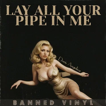 Lay All Your Pipe in Me