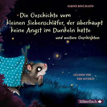 Die Geschichte vom kleinen Siebenschläfer, der überhaupt keine Angst im Dunkeln hatte by Sabine Bohlmann - album cover