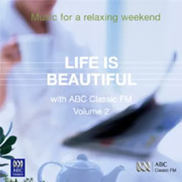 Life is Beautiful with ABC Classic FM, Volume 2 by Various Artists - album cover