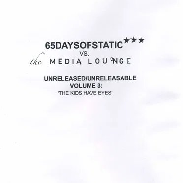 Unreleased/Unreleasable, Volume 3: The Kids Have Eyes by 65daysofstatic - album cover