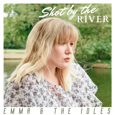 Shot by the River by Emma & the Idles - album cover