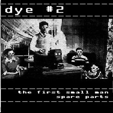The First Small Man / Spare Parts by Dye #2 - album cover