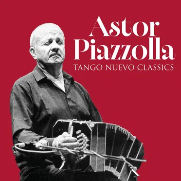 Piazzolla: Tango Nuevo Classics by Astor Piazzolla - album cover