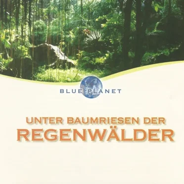 Blue Planet: Unter Baumriesen der Regenwälder by Various Artists - album cover