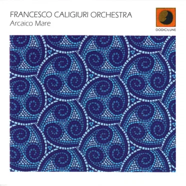 Arcaico mare by Francesco Caligiuri Orchestra - album cover