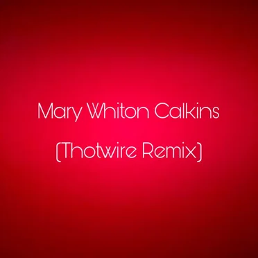 Mary Whiton Calkins (Thotwire remix)