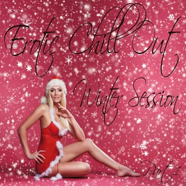 Erotic Chill Out Winter Session, Pt. 1 (Lounge Deluxe and Sexy Xmas Grooves) by Various Artists - album cover