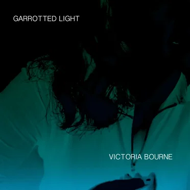 Garrotted Light by Victoria Bourne - album cover