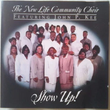 Show Up! by The New Life Community Choir featuring John P. Kee - album cover