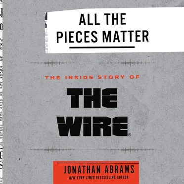 All the Pieces Matter: The Inside Story of The Wire by Jonathan Abrams - album cover