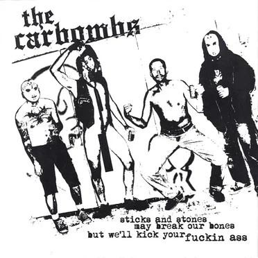 Sticks and Stones May Break Our Bones But We'll Kick Your Fuckin' Ass by The Carbombs - album cover