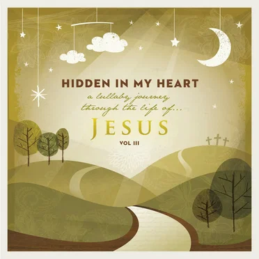 Hidden in My Heart (A Lullaby Journey Through the Life of Jesus), Vol. 3 by Scripture Lullabies - album cover