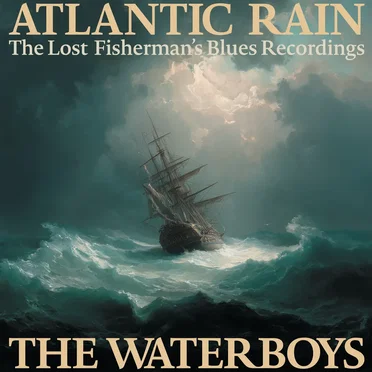 Atlantic Rain: The Lost Fisherman's Blues Recordings by The Waterboys - album cover