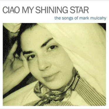 Ciao My Shining Star: The Songs of Mark Mulcahy by Various Artists - album cover