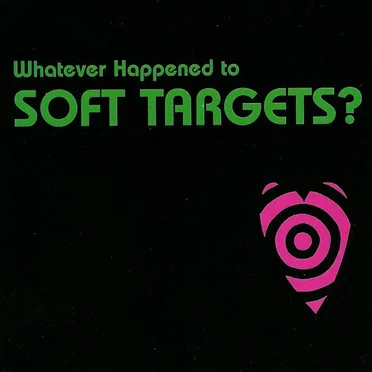 Whatever Happened to Soft Targets? by Soft Targets - album cover