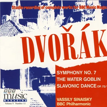 BBC Music, Volume 5, Number 12: Symphony no. 7 / The Water Goblin / Slavonic Dance op. 72 no. 1