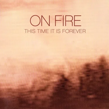This Time It Is Forever by On Fire - album cover