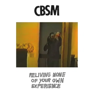 Reliving None Of Your Own Experience by CBSM - album cover